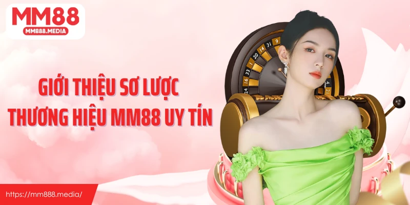 Giới thiệu sơ lược thương hiệu MM88 uy tín