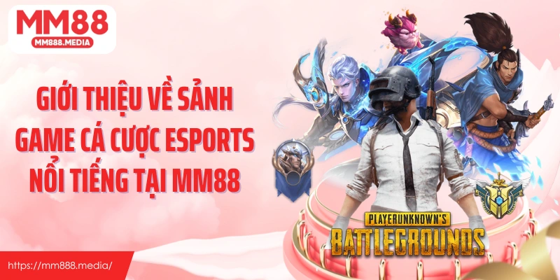 Giới thiệu về sảnh game cá cược Esports nổi tiếng tại MM88