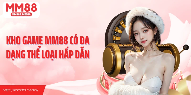 Kho game MM88 có đa dạng thể loại hấp dẫn