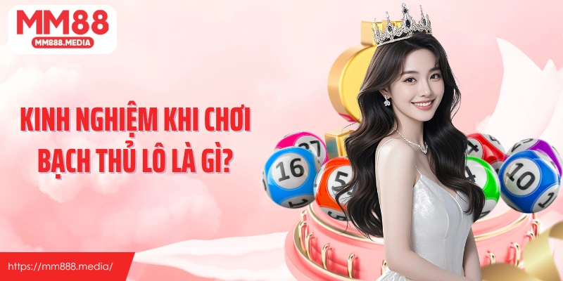 Kinh nghiệm khi chơi bạch thủ lô là gì?